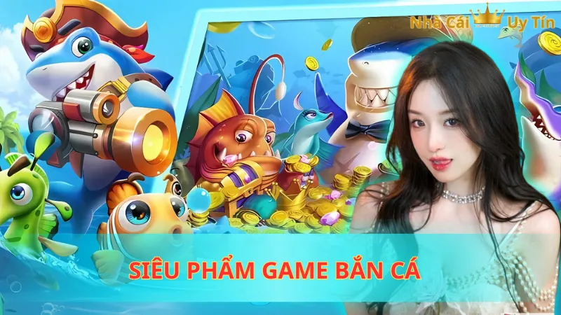 Siêu phẩm game bắn cá